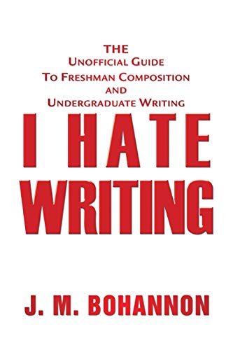 Beispielbild fr I Hate Writing: The Unofficial Guide to Freshman Composition and Undergraduate Writing zum Verkauf von BooksRun