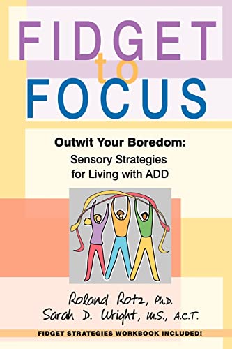 Beispielbild fr Fidget to Focus : Outwit Your Boredom--Sensory Strategies for Living with ADD zum Verkauf von Better World Books