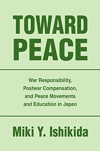 9780595350636: Toward Peace: War Responsibility, Postwar Compensation, And Peace Movements And Education in Japan