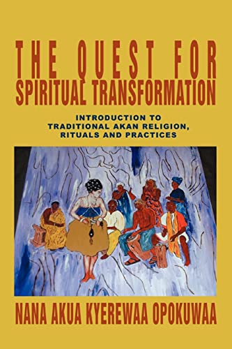 Imagen de archivo de The Quest For Spiritual Transformation: Introduction to Traditional Akan Religion, Rituals and Practices a la venta por BooksRun