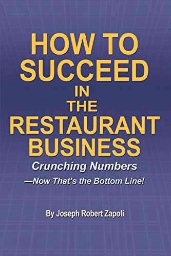 9780595351671: How to Succeed in the Restaurant Business: Crunching Numbers-Now That's the Bottom Line!