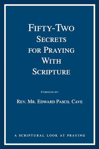 FIFTY-TWO SECRETS FOR PRAYING WITH SCRIPTURE (9780595354085) by Cave, Rev. Mr. Edward Pascil