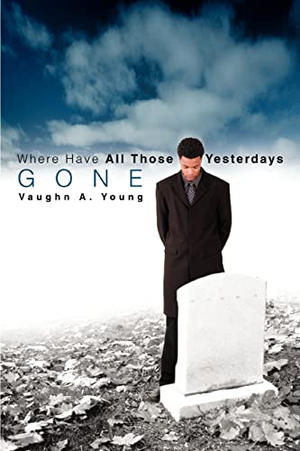 Stock image for Where Have All Those Yesterdays Gone for sale by Chiron Media