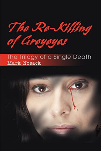 9780595354672: The Re-Killing of Greyeyes: The Trilogy of a Single Death