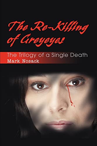 Stock image for The Re-Killing of Greyeyes: The Trilogy of a Single Death for sale by Kona Bay Books