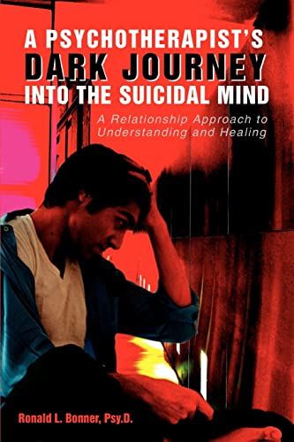 Stock image for A PSYCHOTHERAPIST'S DARK JOURNEY INTO THE SUICIDAL MIND: A Relationship Approach to Understanding and Healing for sale by AwesomeBooks
