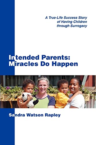 Stock image for Intended Parents: Miracles Do Happen: A True-Life Success Story of Having Children through Surrogacy for sale by Half Price Books Inc.