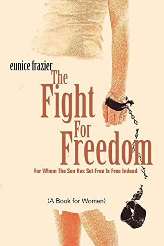 Beispielbild fr The Fight For Freedom:For Whom The Son Has Set Free Is Free Indeed zum Verkauf von Chiron Media