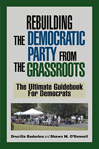 Beispielbild fr Rebuilding The Democratic Party From The Grassroots: The Ultimate Guidebook For Democrats zum Verkauf von Chiron Media