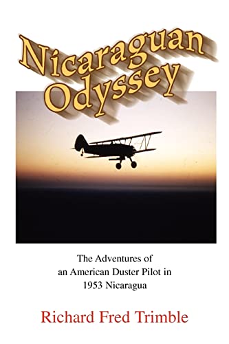 Imagen de archivo de Nicaraguan Odyssey: The Adventures of an American Duster Pilot in 1953 Nicaragua a la venta por ThriftBooks-Dallas