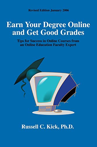 Stock image for Earn Your Degree Online and Get Good Grades: Tips for Success in Online Courses from an Online Education Faculty Expert for sale by CorgiPack