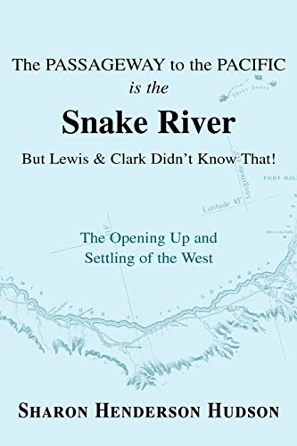 Stock image for The Passageway to the Pacific is the Snake River But Lewis and Clark Didn't Know That The Opening Up and Settling of the West The Opening Up and Settling of the West for sale by PBShop.store US