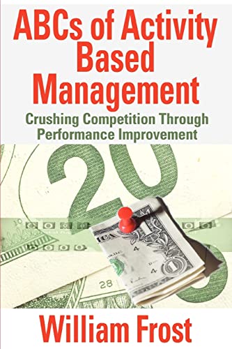 Stock image for ABCs of Activity Based Management: Crushing Competition Through Performance Improvement for sale by WorldofBooks