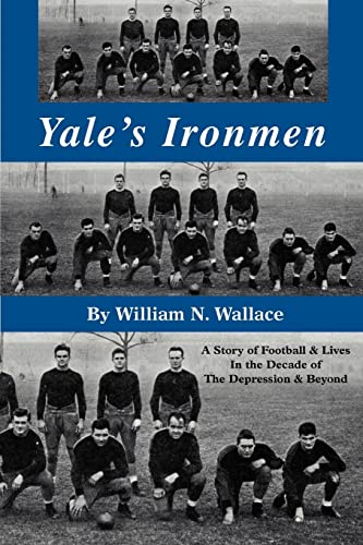 Imagen de archivo de Yale's Ironmen: A Story of Football & Lives in the Decade of the Depression & Beyond a la venta por ThriftBooks-Dallas