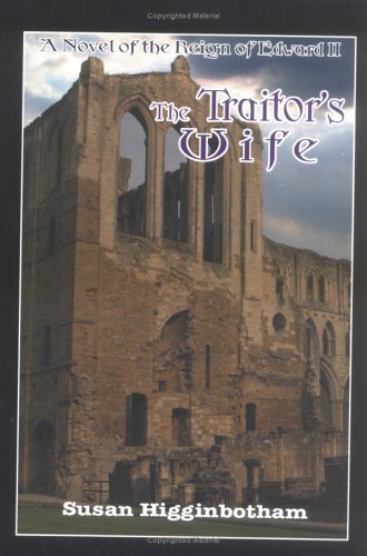 Stock image for The Traitors Wife: A Novel of the Reign of Edward II for sale by Goodwill of Colorado