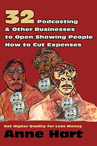 Stock image for 32 Podcasting & Other Businesses to Open Showing People How to Cut Expenses: Get Higher Quality for Less Money for sale by Basement Seller 101