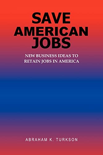 9780595361007: Save American Jobs: New Business Ideas to Retain Jobs in America