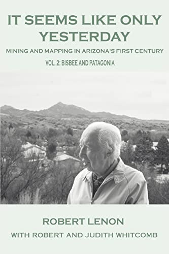 Beispielbild fr It Seems Like Only Yesterday: Mining and Mapping in Arizona's First Century Vol 2: Bisbee and Patagonia zum Verkauf von Chapter II