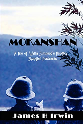 MOKANSHAN: A Tale of Wallis Simpson's Naughty Shanghai Postcards (9780595362011) by Irwin, James