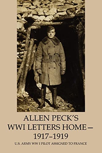 

Allen Peck's WWI Letters Home - 1917-1919: U.S. Army WW I Pilot Assigned to France (Paperback)