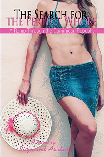 9780595363483: THE SEARCH FOR THE PERFECT WHORE: A ROMP THROUGH THE DOMINICAN REPUBLIC