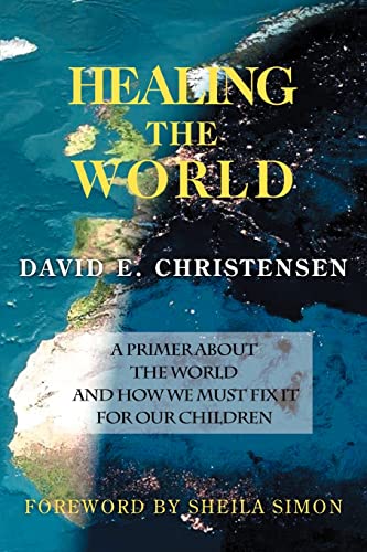 Stock image for HEALING THE WORLD: A Primer About the World and How We Must Fix it for Our Children for sale by Wonder Book
