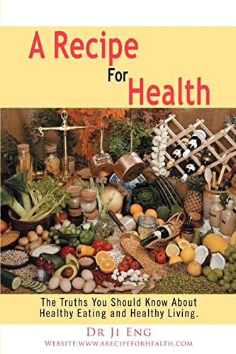 Stock image for A Recipe For Health: The Truths You Should Know About Healthy Eating and Healthy Living. for sale by Chiron Media