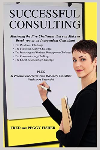 Successful Consulting: Mastering the Five Challenges that can Make or Break you as an Independent Consultant (9780595364794) by Fisher, Fred