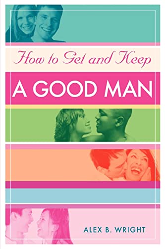 Stock image for How to Get and Keep A Good Man: From Successfully Single to Happily Married for sale by ThriftBooks-Dallas