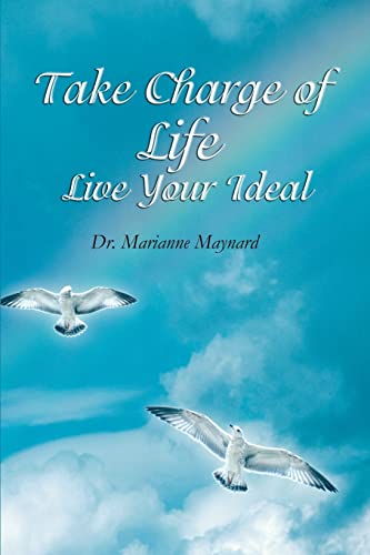 Take Charge of Life Live Your Ideal - Maynard Marianne