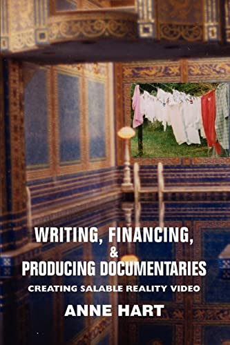 Writing, Financing, & Producing Documentaries : Creating Salable Reality Video - Anne Hart