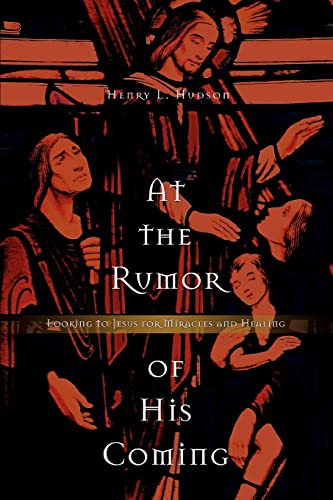 Stock image for At the Rumor of His Coming : Looking to Jesus for Miracles and Healing for sale by Better World Books
