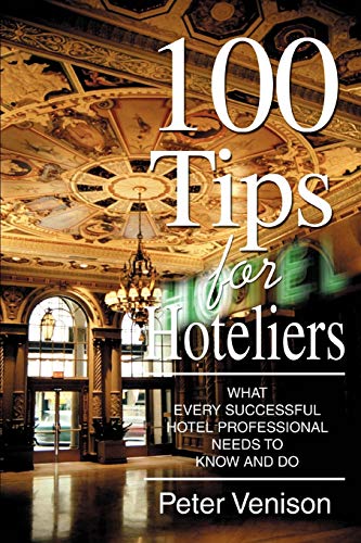 9780595367269: 100 Tips for Hoteliers: What Every Successful Hotel Professional Needs to Know and Do