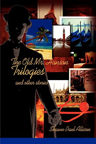 The Old Mr. Hanson Trilogies: and other stories - Shawn-Paul Allison
