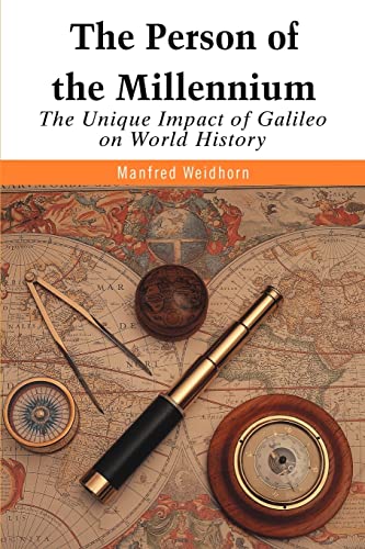 THE PERSON OF THE MILLENNIUM: The Unique Impact of Galileo on World History - Weidhorn, Manfred