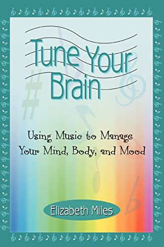 Stock image for Tune Your Brain: Using Music to Manage Your Mind, Body, and Mood for sale by HPB-Emerald