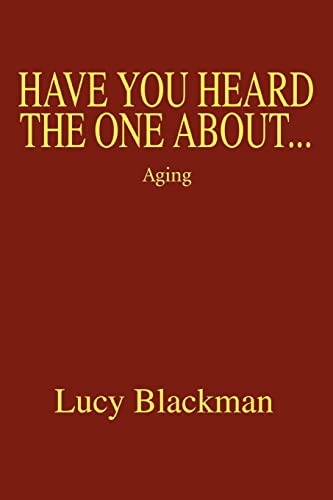 Have You Heard The One About: Aging (9780595370726) by Blackman, Lucy