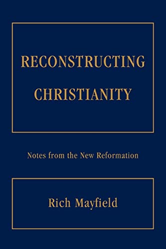 Stock image for RECONSTRUCTING CHRISTIANITY: Notes from the New Reformation for sale by ZBK Books