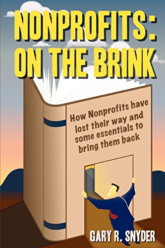 Beispielbild fr Nonprofits: On the Brink: How Nonprofits Have Lost Their Way and Some Essentials to Bring Them Back zum Verkauf von ThriftBooks-Atlanta