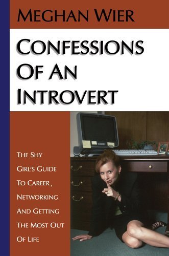 Beispielbild fr Confessions of an Introvert: The Shy Girl's Guide to Career, Networking and Getting the Most Out of Life zum Verkauf von Wonder Book