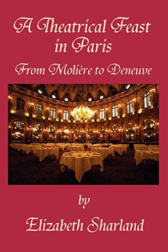 9780595374519: A Theatrical Feast in Paris: From Moliere to Deneuve [Lingua Inglese]