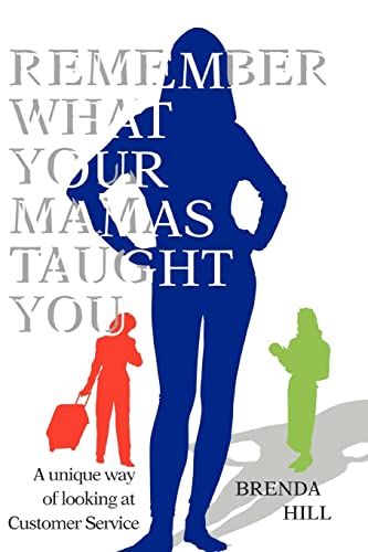 Stock image for Remember What Your MAMAs Taught You: A unique way of looking at Customer Service for sale by My Dead Aunt's Books