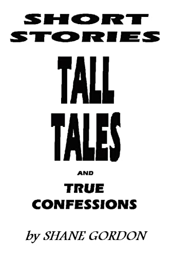 Imagen de archivo de SHORT STORIES, TALL TALES AND TRUE CONFESSIONS a la venta por Lucky's Textbooks