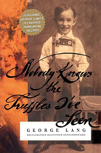 9780595377435: NOBODY KNOWS THE TRUFFLES I'VE SEEN: Featuring George Lang's 20 Favorite Hungarian Recipes