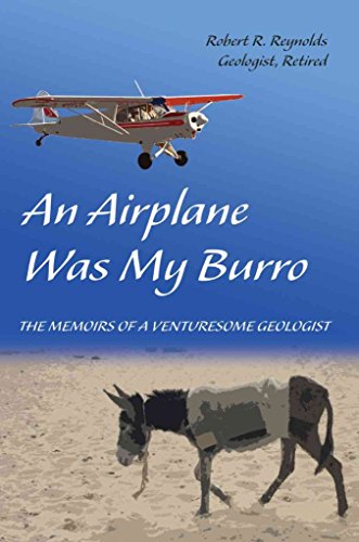 An Airplane Was My Burro: The Memoirs of a Venturesome Geologist (9780595377725) by Reynolds, Robert R.