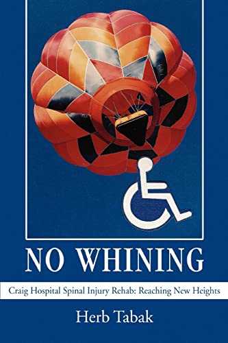 Imagen de archivo de NO WHINING: Craig Hospital Spinal Injury Rehab: Reaching New Heights a la venta por Hawking Books