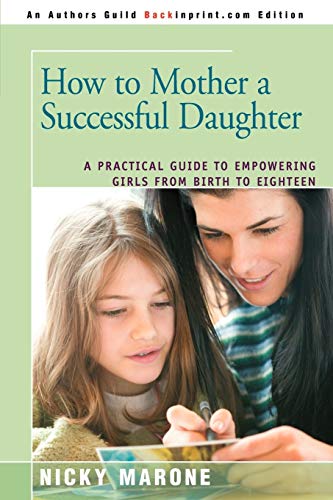 Beispielbild fr How to Mother a Successful Daughter: A Practical Guide to Empowering Girls from Birth to Eighteen zum Verkauf von Wonder Book