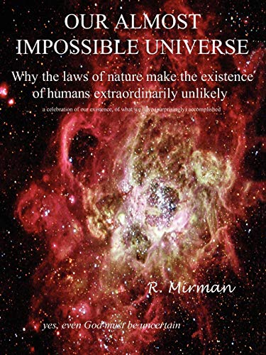 Stock image for OUR ALMOST IMPOSSIBLE UNIVERSE: Why the Laws of Nature Make the Existence of Humans Extraordinarily Unlikely for sale by Ebooksweb