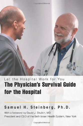 Beispielbild fr The Physician's Survival Guide for the Hospital: Let the Hospital Work for You zum Verkauf von Books From California