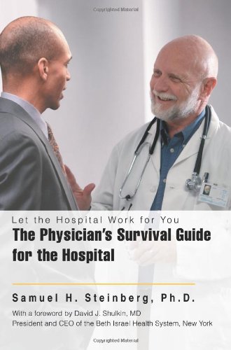 Stock image for The Physician's Survival Guide for the Hospital: Let the Hospital Work for You for sale by Books From California